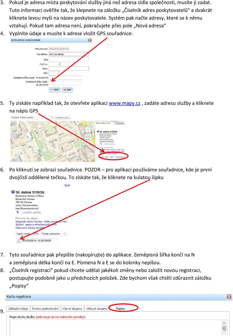 Pokud tam adresa není, pokračujete přes pole Nová adresa 4. Vyplníte údaje a musíte k adrese vložit GPS souřadnice: 5. Ty získáte například tak, že otevřete aplikaci www.mapy.