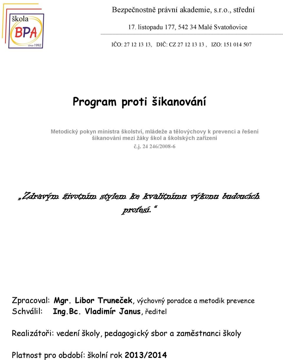 24 246/2008-6 Zdravým životním stylem ke kvalitnímu výkonu budoucích profesí. Zpracoval: Mgr.