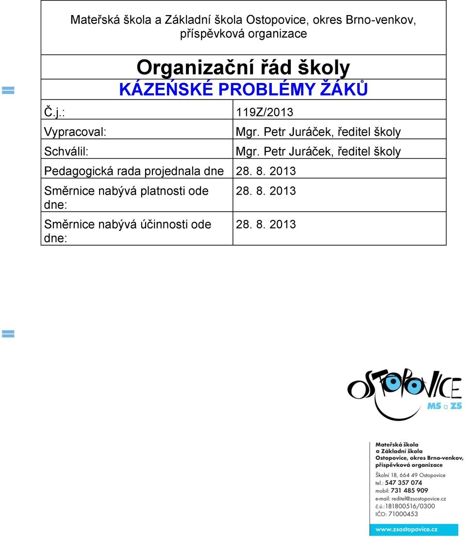 : 119Z/2013 Vypracoval: Schválil: Pedagogická rada projednala dne 28. 8.