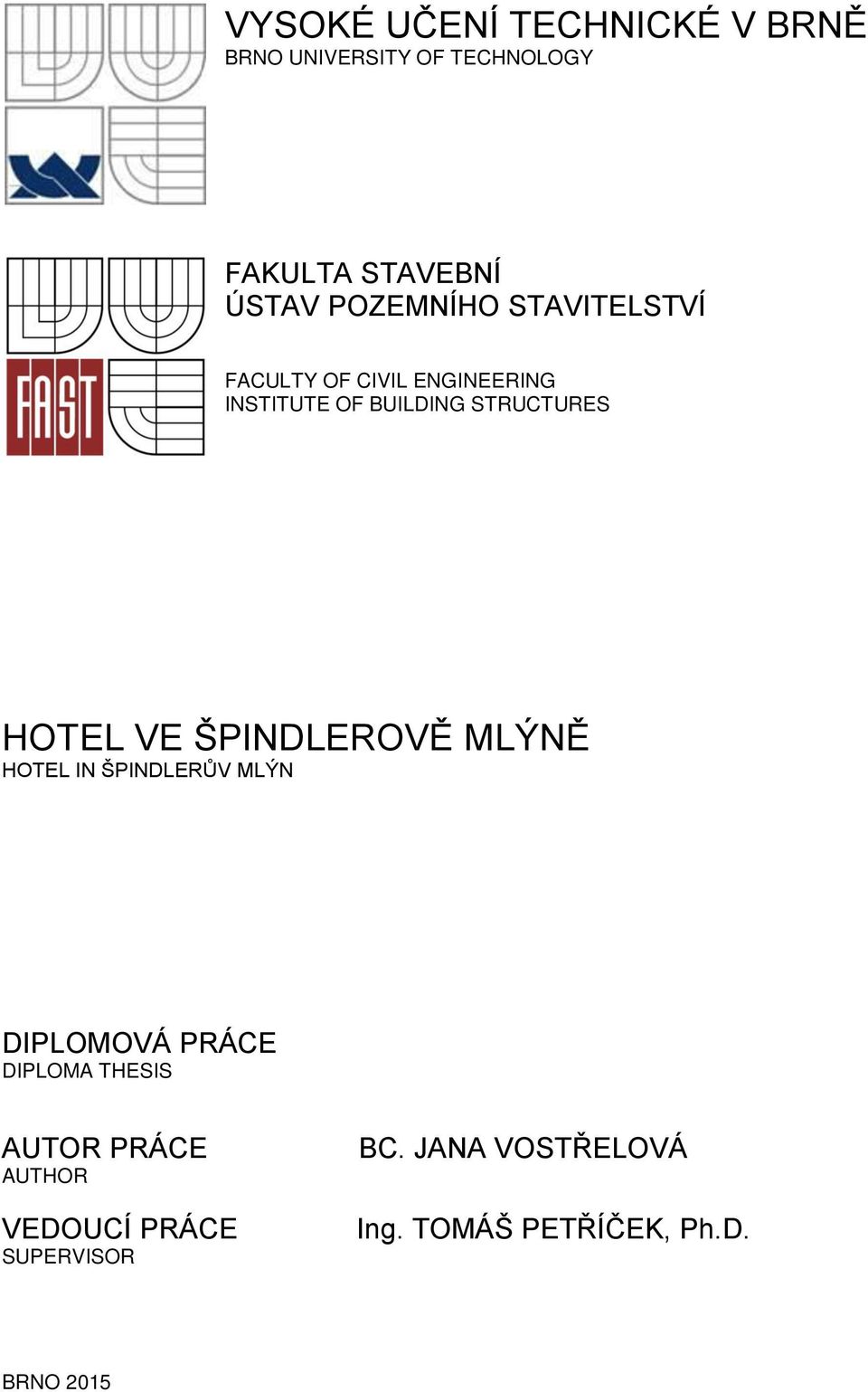 HOTEL VE ŠPINDLEROVĚ MLÝNĚ HOTEL IN ŠPINDLERŮV MLÝN DIPLOMOVÁ PRÁCE DIPLOMA THESIS