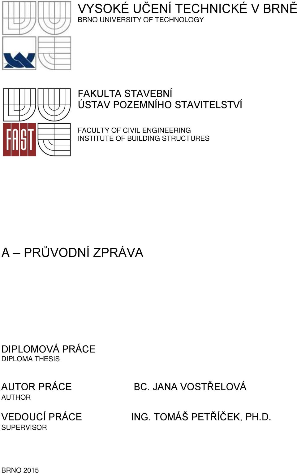 STRUCTURES A PRŮVODNÍ ZPRÁVA DIPLOMOVÁ PRÁCE DIPLOMA THESIS AUTOR PRÁCE AUTHOR