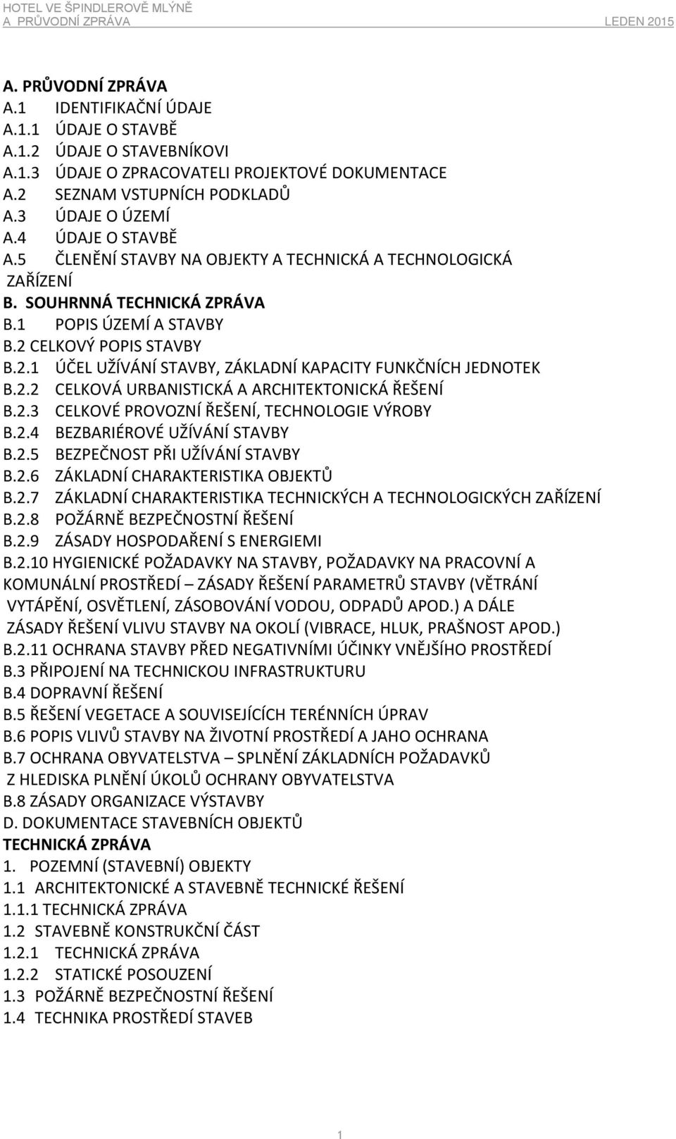 CELKOVÝ POPIS STAVBY B.2.1 ÚČEL UŽÍVÁNÍ STAVBY, )ÁKLADNÍ KAPACITY FUNKČNÍCH JEDNOTEK B.2.2 CELKOVÁ URBANISTICKÁ A ARCHITEKTONICKÁ ŘEŠENÍ B.2.3 CELKOVÉ PROVO)NÍ ŘEŠENÍ, TECHNOLOGIE VÝROBY B.2.4 BE)BARIÉROVÉ UŽÍVÁNÍ STAVBY B.