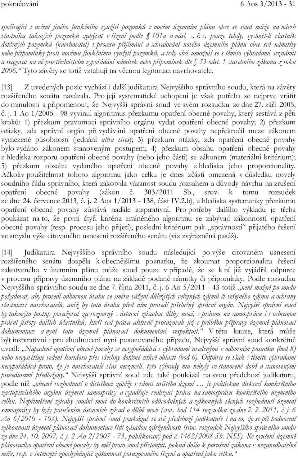 soud může na návrh vlastníka takových pozemků zabývat v řízení podle 101a a násl. s.