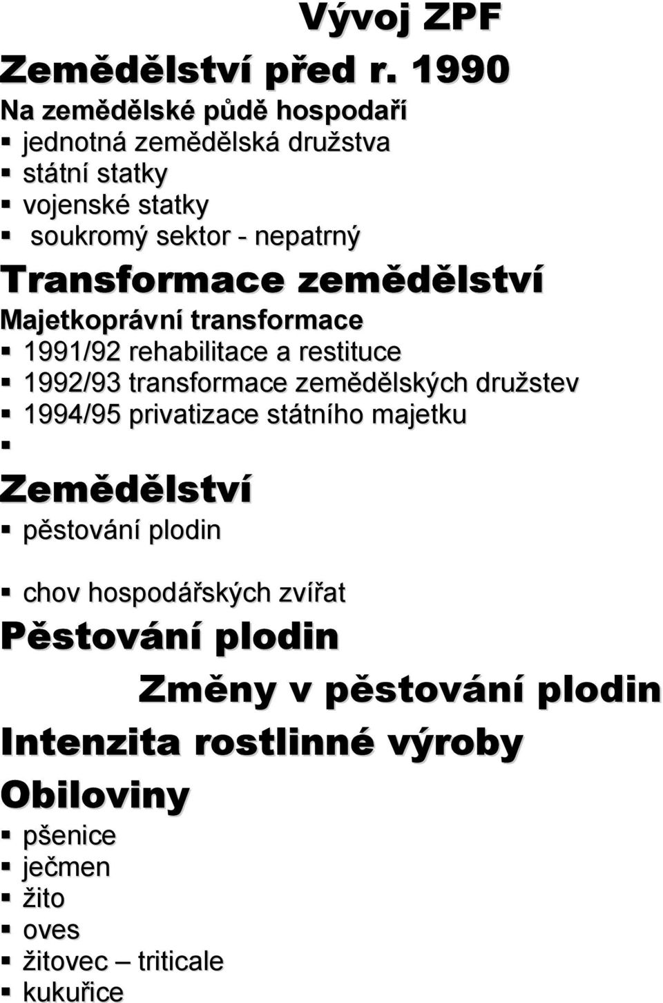 Transformace zemědělství Majetkoprávní transformace 1991/92 rehabilitace a restituce 1992/93 transformace zemědělských