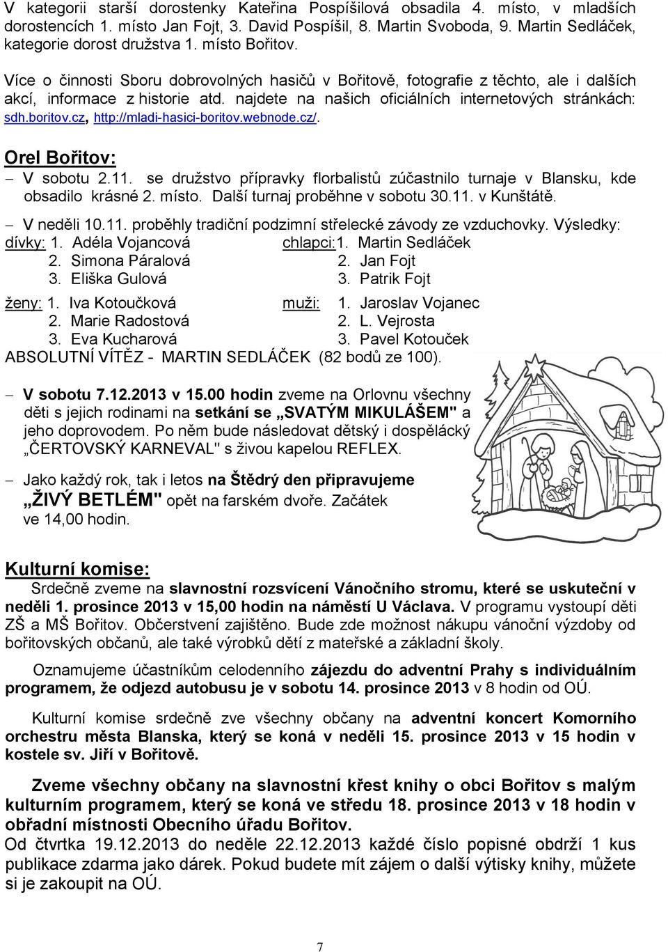 boritov.cz, http://mladi-hasici-boritov.webnode.cz/. Orel Bořitov: V sobotu 2.11. se družstvo přípravky florbalistů zúčastnilo turnaje v Blansku, kde obsadilo krásné 2. místo.