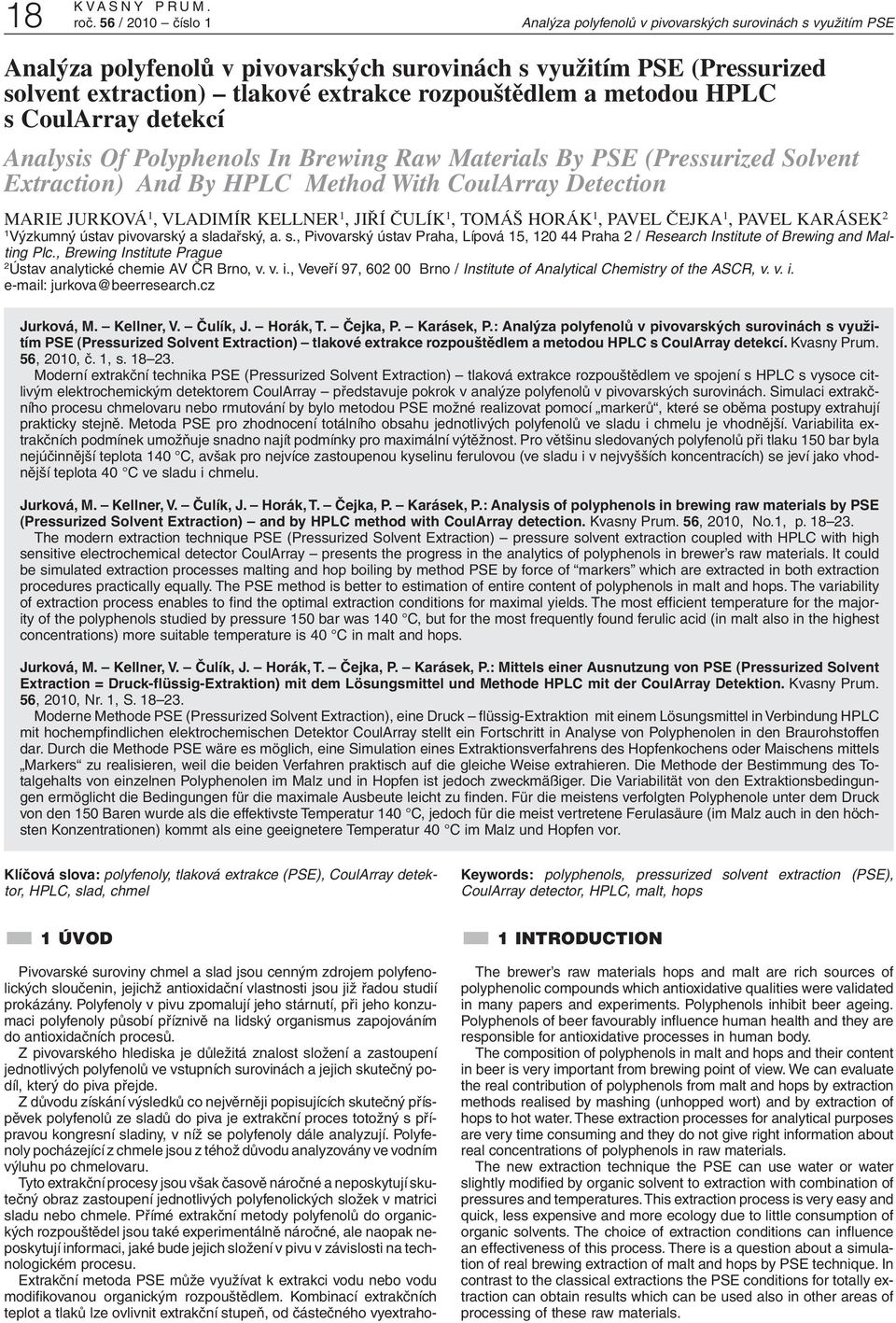 a metodou HPLC s CoulArray detekcí Analysis Of Polyphenols In Brewing Raw Materials By PSE (Pressurized Solvent Extraction) And By HPLC Method With CoulArray Detection MARIE JURKOVÁ 1, VLADIMÍR