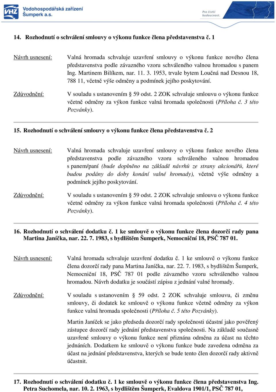 1953, trvale bytem Loučná nad Desnou 18, 788 11, včetně výše odměny a podmínek jejího poskytování. V souladu s ustanovením 59 odst.