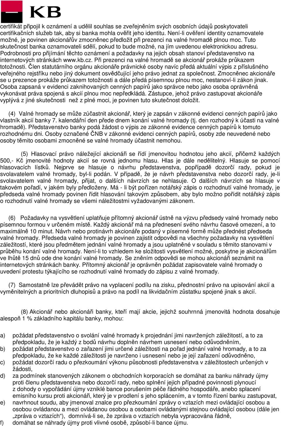 Tuto skutečnost banka oznamovateli sdělí, pokud to bude možné, na jím uvedenou elektronickou adresu.