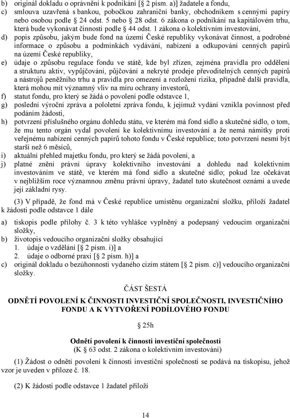 1 zákona o kolektivním investování, d) popis způsobu, jakým bude fond na území České republiky vykonávat činnost, a podrobné informace o způsobu a podmínkách vydávání, nabízení a odkupování cenných