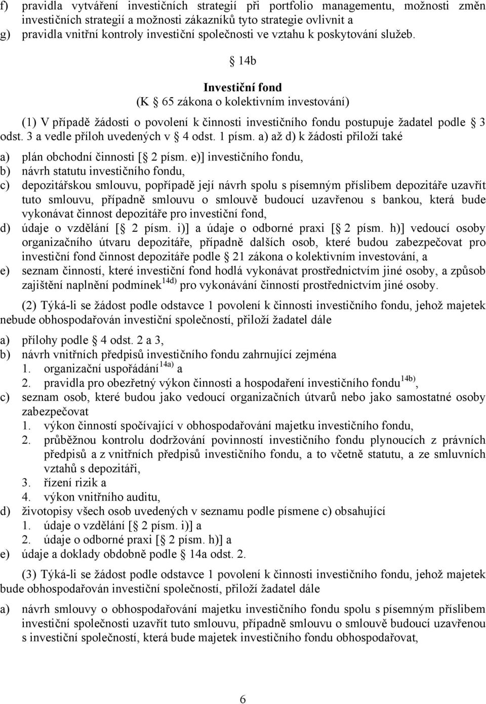 3 a vedle příloh uvedených v 4 odst. 1 písm. a) až d) k žádosti přiloží také a) plán obchodní činnosti [ 2 písm.