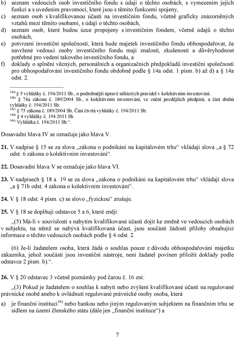 e) potvrzení investiční společnosti, která bude majetek investičního fondu obhospodařovat, že navržené vedoucí osoby investičního fondu mají znalosti, zkušenosti a důvěryhodnost potřebné pro vedení