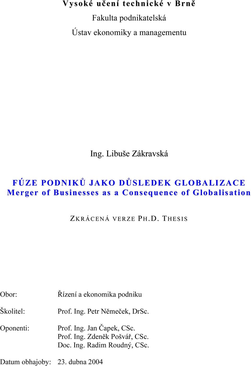 Z K R Á C E N Á V E R Z E P H.D. T H E S I S Obor: Školitel: Oponenti: Řízení a ekonomika podniku Prof. Ing.