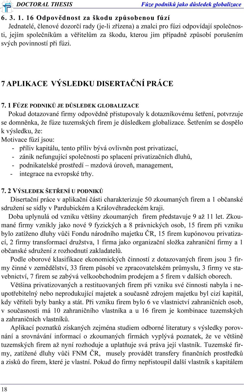 porušením svých povinností při fúzi. 7 APLIKACE VÝSLEDKU DISERTAČNÍ PRÁCE 7.