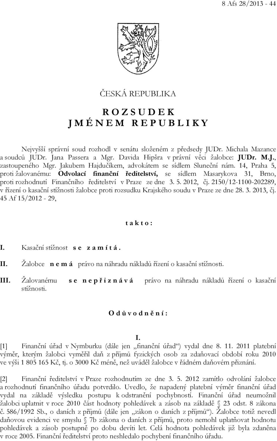 14, Praha 5, proti žalovanému: Odvolací finanční ředitelství, se sídlem Masarykova 31, Brno, proti rozhodnutí Finančního ředitelství v Praze ze dne 3. 5. 2012, čj.