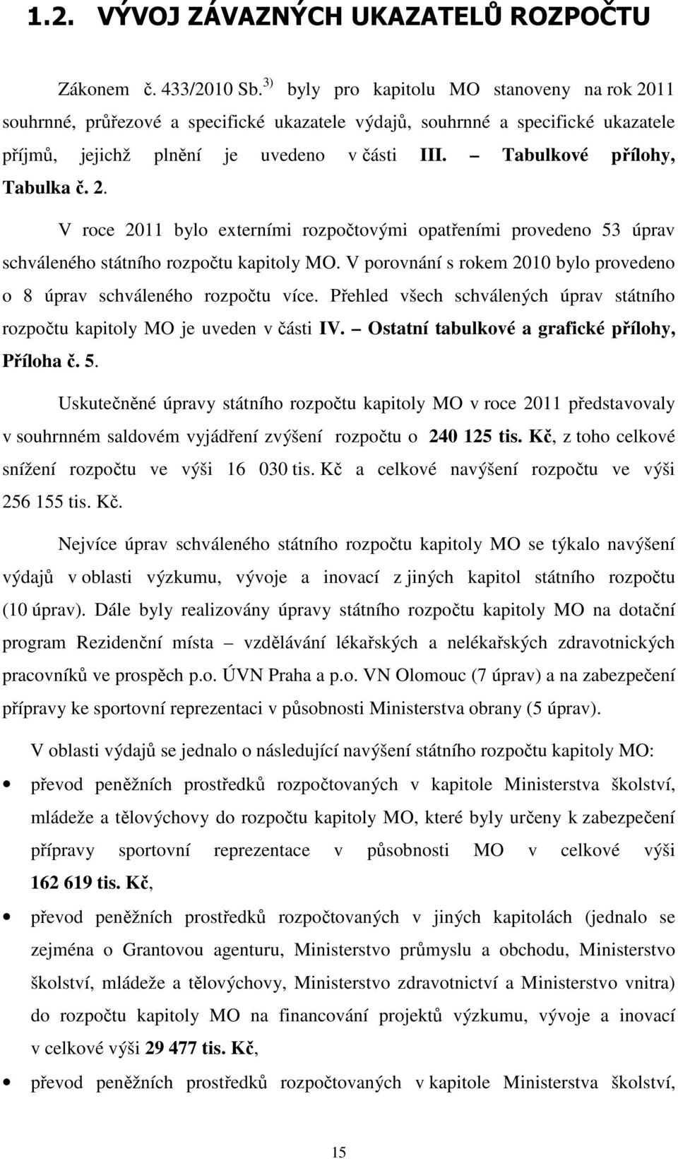 Tabulkové přílohy, Tabulka č. 2. V roce 2011 bylo externími rozpočtovými opatřeními provedeno 53 úprav schváleného státního rozpočtu kapitoly MO.