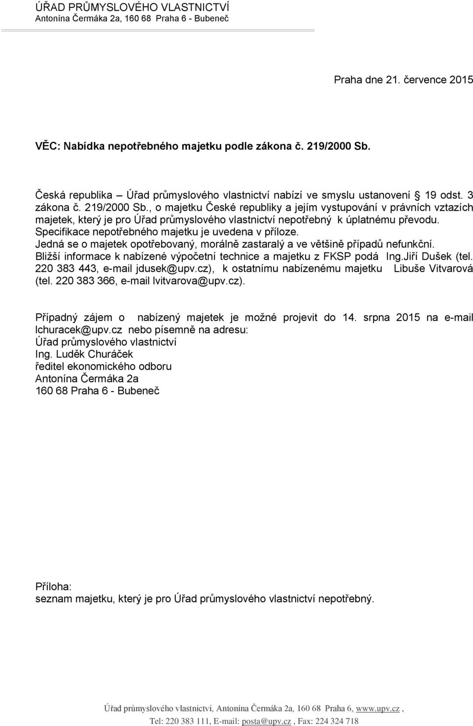 , o majetku České republiky a jejím vystupování v právních vztazích majetek, který je pro Úřad průmyslového vlastnictví nepotřebný k úplatnému převodu.