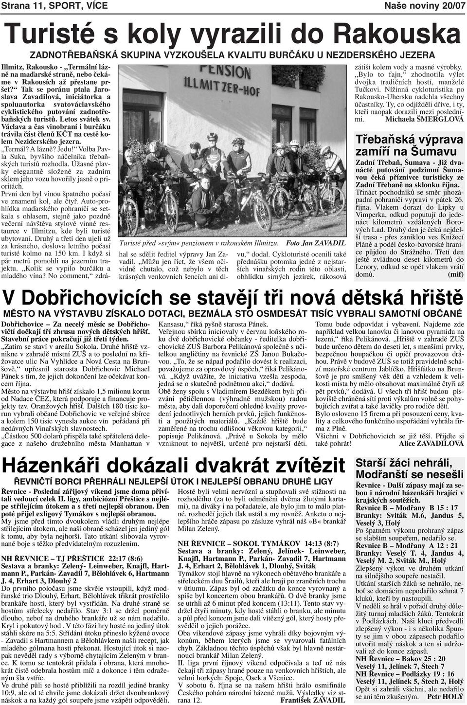 Letos svátek sv. Václava a čas vinobraní i burčáku trávila část členů KČT na cestě kolem Neziderského jezera. Termál? A lázně? Jedu! Volba Pavla Suka, byvšího náčelníka třebaňských turistů rozhodla.