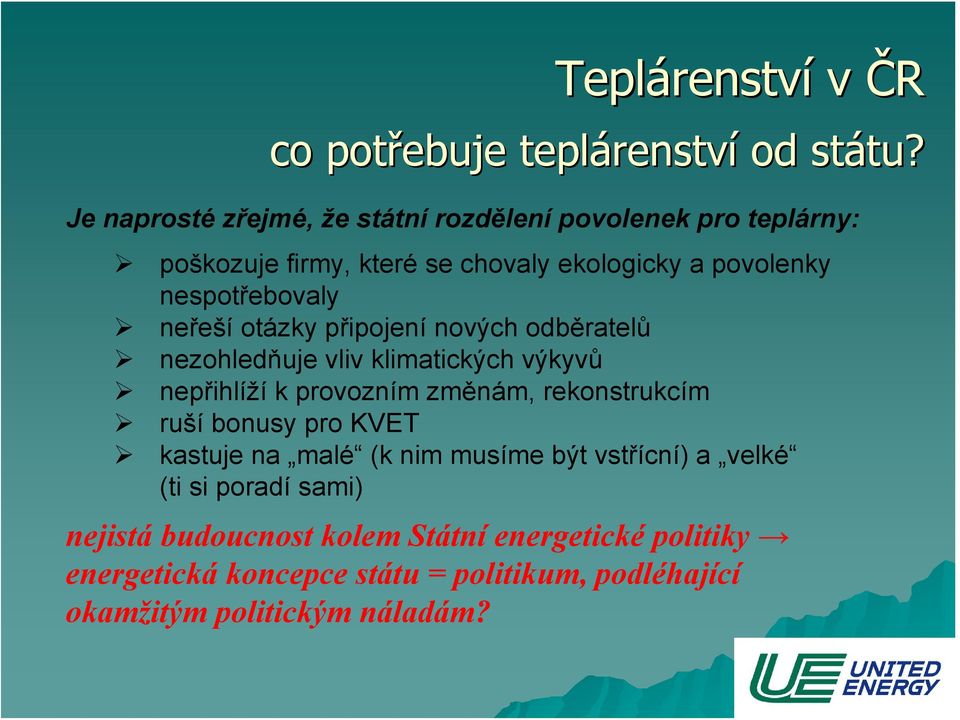 nespotřebovaly neřeší otázky připojení nových odběratelů nezohledňuje vliv klimatických výkyvů nepřihlíží k provozním změnám,