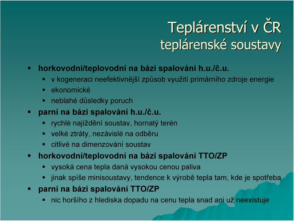 /č.u. v kogeneraci neefektivnější způsob využití primárního zdroje energie ekonomické neblahé důsledky poruch parní na bázi spalování h.u./č.u.