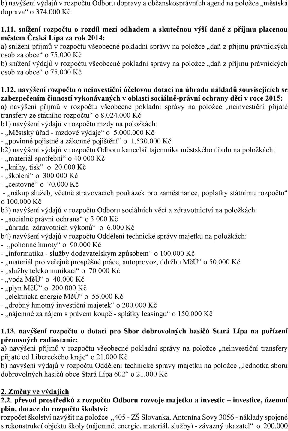 právnických osob za obce o 75.000 Kč b) snížení výdajů v rozpočtu všeobecné pokladní správy na položce daň z příjmu právnických osob za obce o 75.000 Kč 1.12.