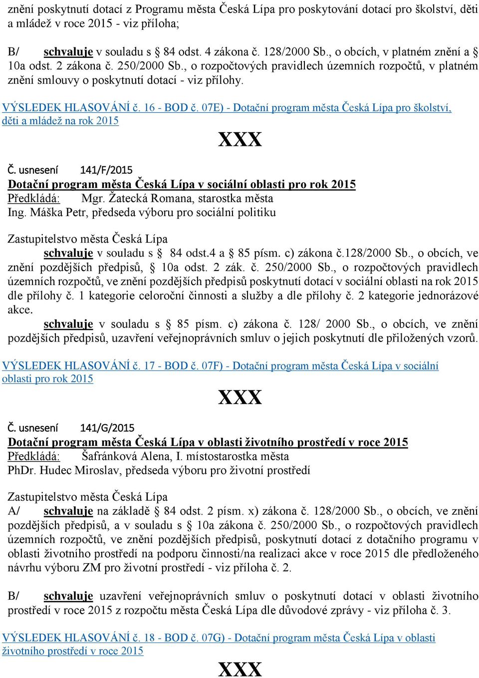 16 - BOD č. 07E) - Dotační program města Česká Lípa pro školství, děti a mládež na rok 2015 XXX Č. usnesení 141/F/2015 Dotační program města Česká Lípa v sociální oblasti pro rok 2015 Předkládá: Mgr.