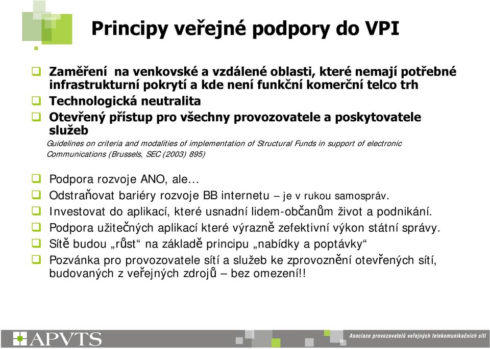 895) Podpora rozvoje ANO, ale Odstraňovat bariéry rozvoje BB internetu je v rukou samospráv. Investovat do aplikací, které usnadní lidem-občanům život a podnikání.