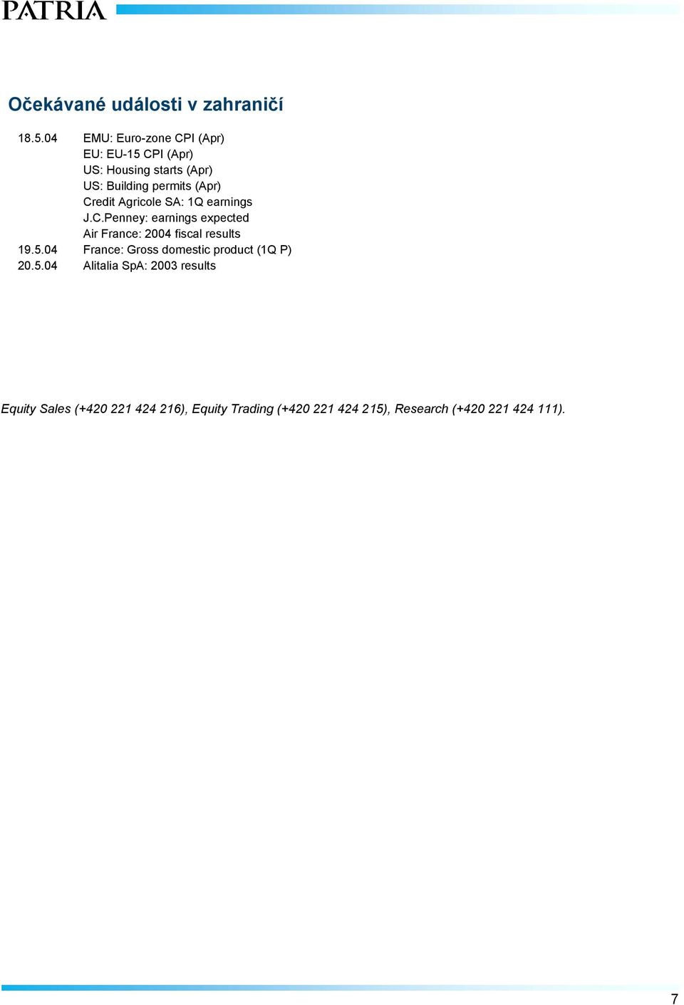 Credit Agricole SA: 1Q earnings J.C.Penney: earnings expected Air France: 2004 fiscal results 19.5.