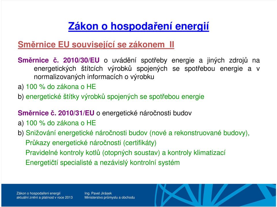 výrobku a) 100 % do zákona o HE b) energetické štítky výrobků spojených se spotřebou energie Směrnice č.