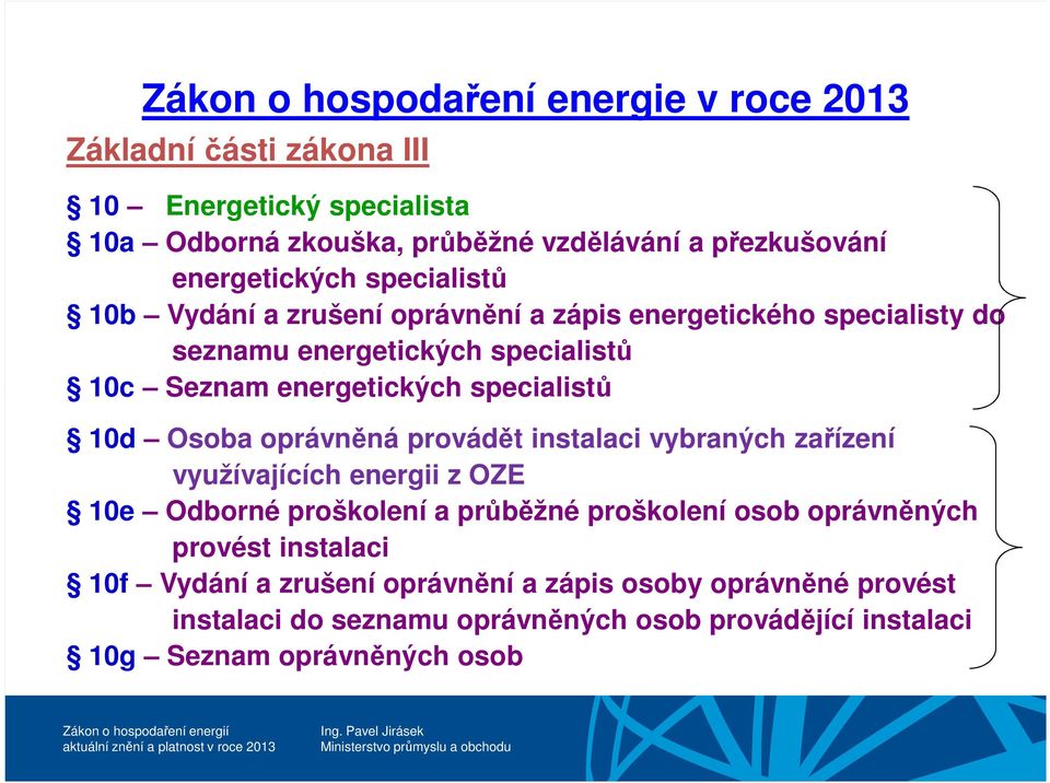 specialistů 10d Osoba oprávněná provádět instalaci vybraných zařízení využívajících energii z OZE 10e Odborné proškolení a průběžné proškolení osob