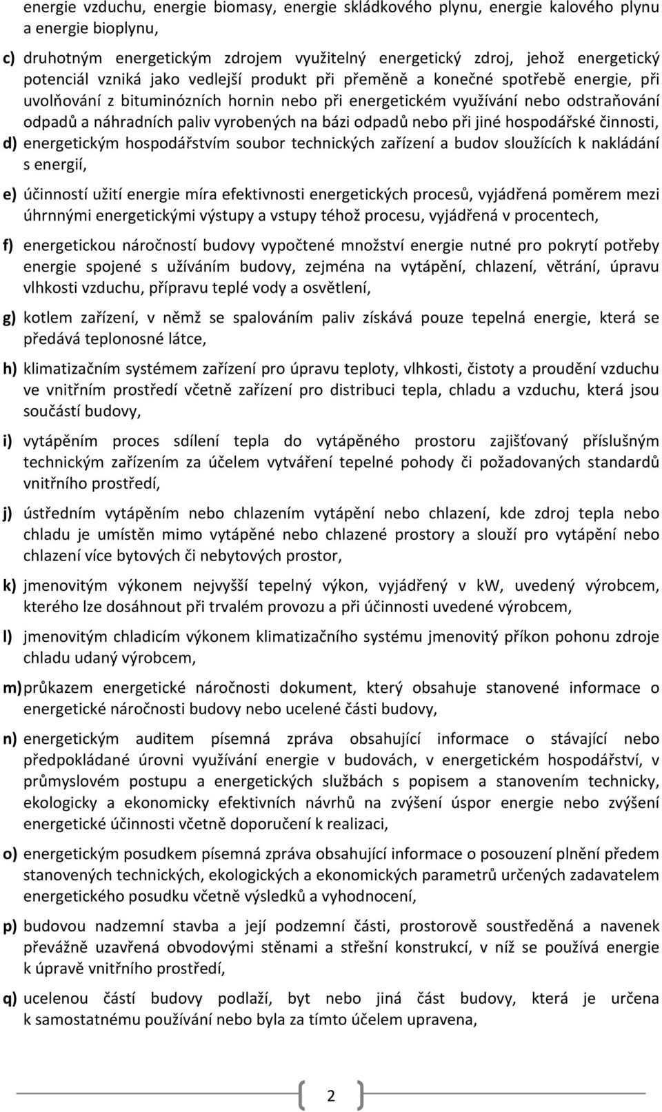 bázi odpadů nebo při jiné hospodářské činnosti, d) energetickým hospodářstvím soubor technických zařízení a budov sloužících k nakládání s energií, e) účinností užití energie míra efektivnosti