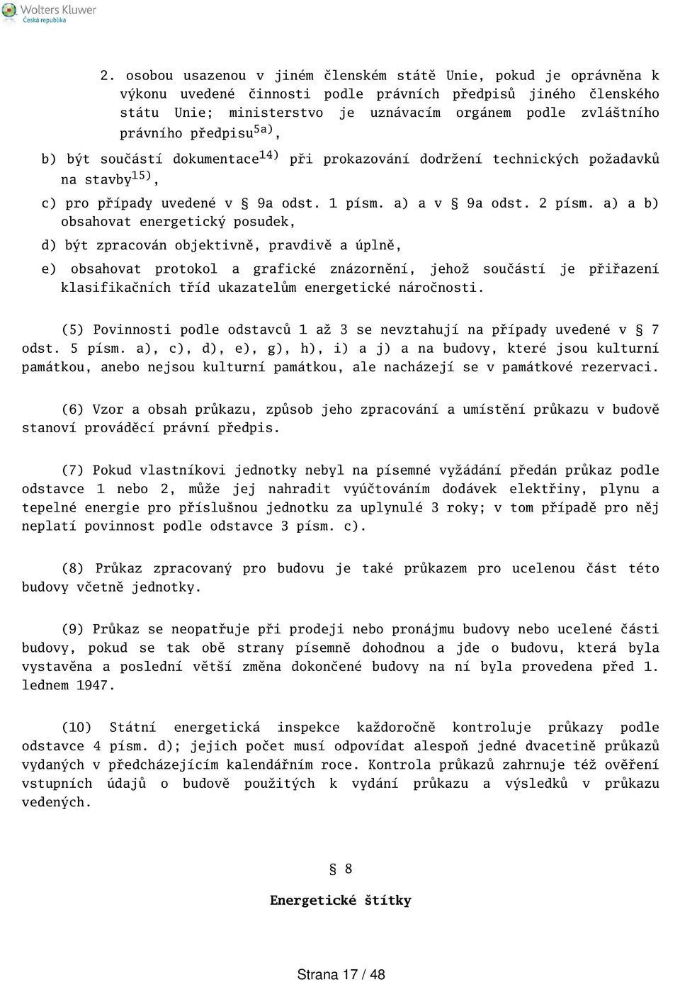 a) a b) obsahovat energetický posudek, d) být zpracován objektivně, pravdivě a úplně, e) obsahovat protokol a grafické znázornění, jehož součástí je přiřazení klasifikačních tříd ukazatelům