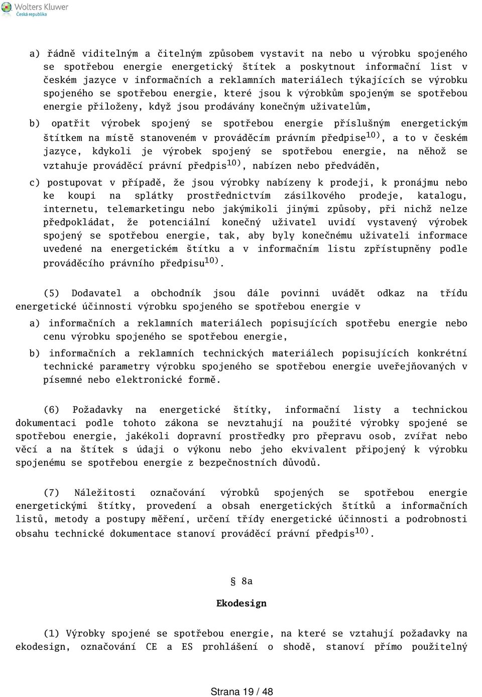 spotřebou energie přísluným energetickým títkem na místě stanoveném v prováděcím právním předpise 10), a to v českém jazyce, kdykoli je výrobek spojený se spotřebou energie, na něhož se vztahuje