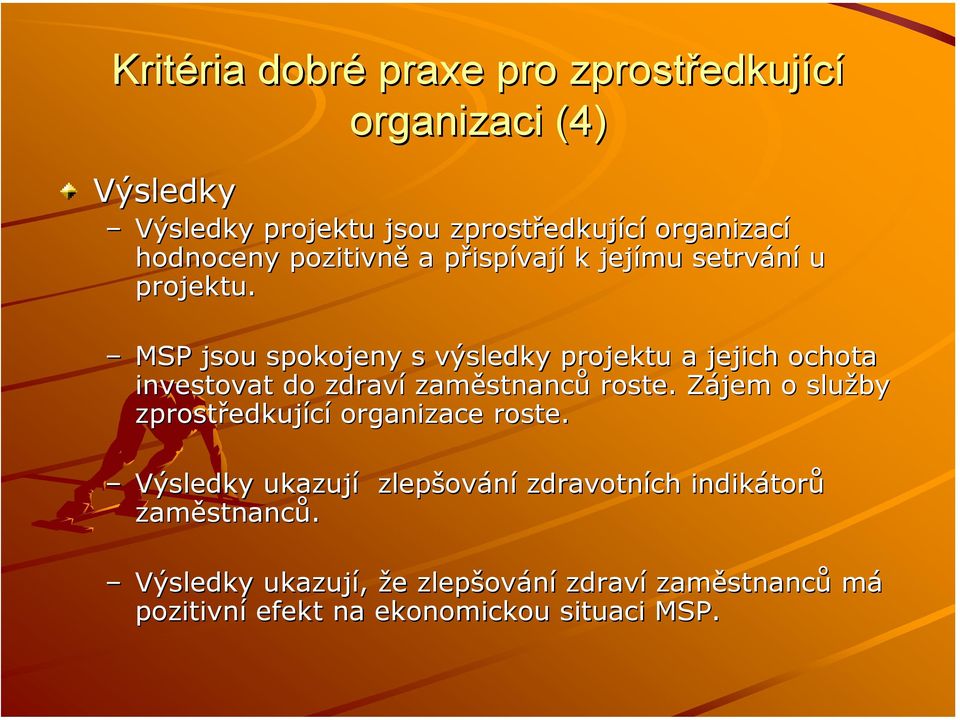 MSP jsou spokojeny s výsledky projektu a jejich ochota investovat do zdraví zaměstnanců roste.