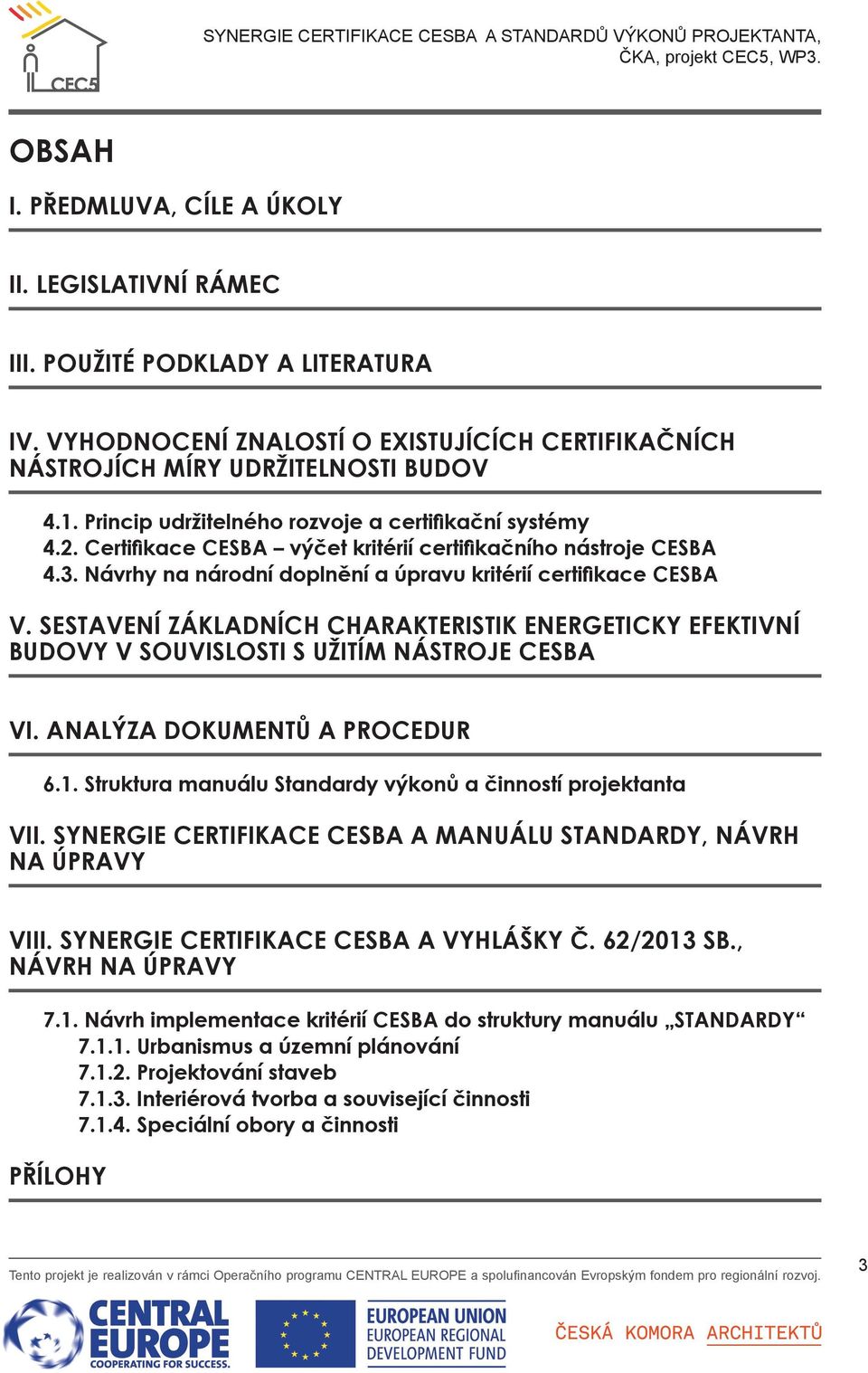 Sestavení základních charakteristik energeticky efektivní budovy v souvislosti s užitím nástroje CESBA vi. Analýza dokumentů a procedur 6.1.