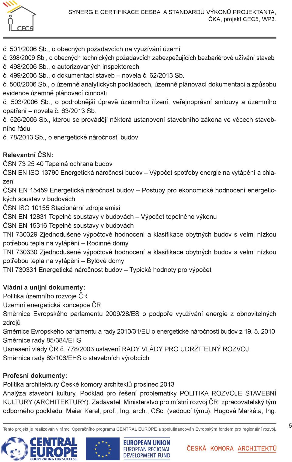 , o územně analytických podkladech, územně plánovací dokumentaci a způsobu evidence územně plánovací činnosti č. 503/2006 Sb.