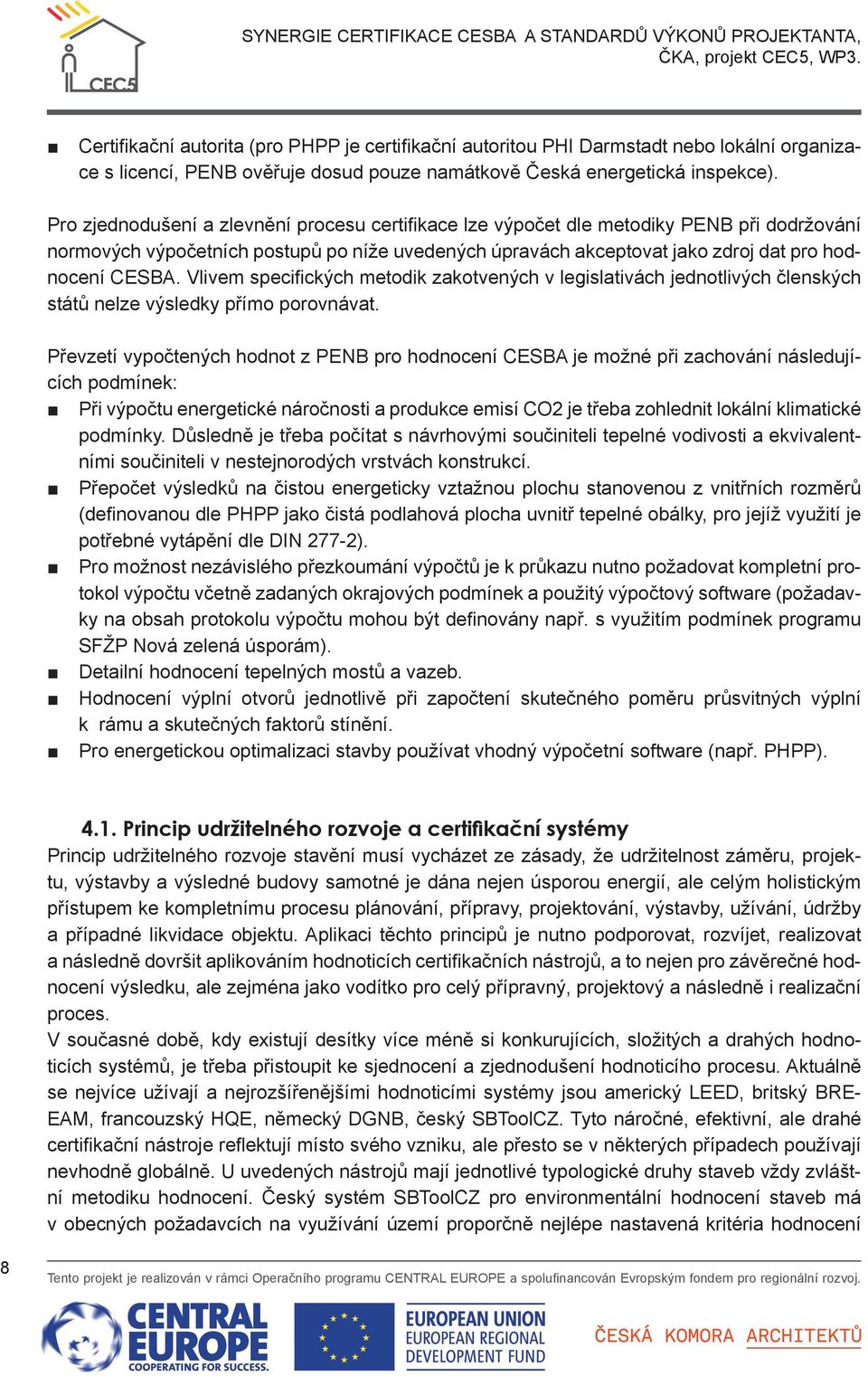 Vlivem specifických metodik zakotvených v legislativách jednotlivých členských států nelze výsledky přímo porovnávat.