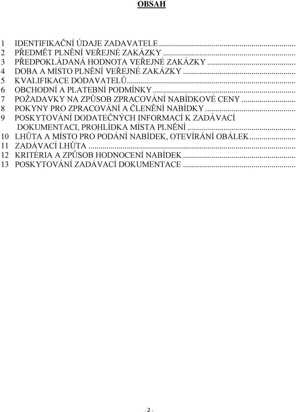 .. 7 POŽADAVKY NA ZPŮSOB ZPRACOVÁNÍ NABÍDKOVÉ CENY... 8 POKYNY PRO ZPRACOVÁNÍ A ČLENĚNÍ NABÍDKY.