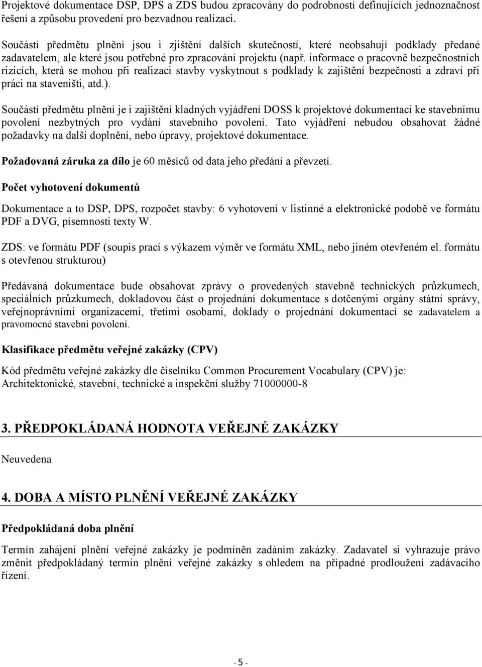 informace o pracovně bezpečnostních rizicích, která se mohou při realizaci stavby vyskytnout s podklady k zajištění bezpečnosti a zdraví při práci na staveništi, atd.).