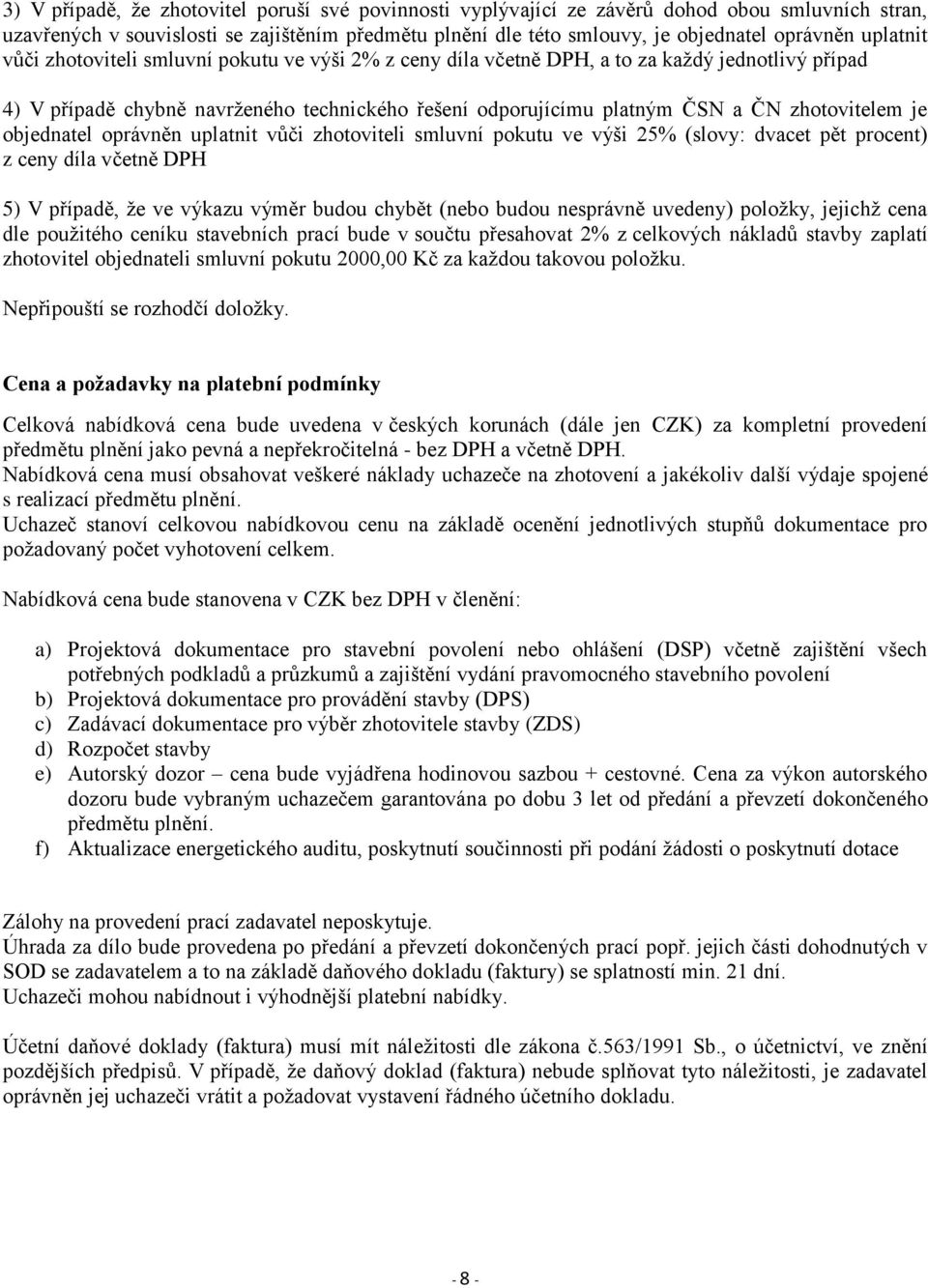 zhotovitelem je objednatel oprávněn uplatnit vůči zhotoviteli smluvní pokutu ve výši 25% (slovy: dvacet pět procent) z ceny díla včetně DPH 5) V případě, že ve výkazu výměr budou chybět (nebo budou