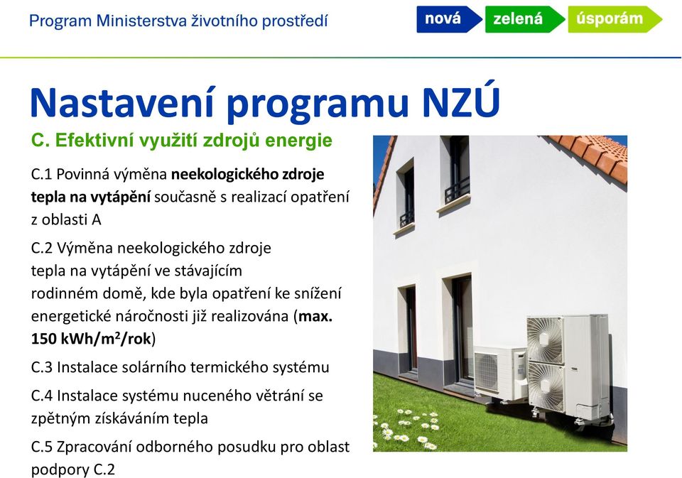 2 Výměna neekologického zdroje tepla na vytápění ve stávajícím rodinném domě, kde byla opatření ke snížení energetické