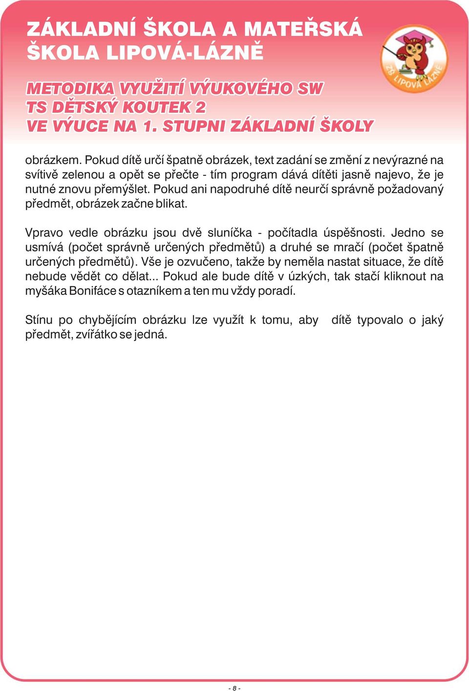 Jedno se usmívá (počet správně určených předmětů) a druhé se mračí (počet špatně určených předmětů).