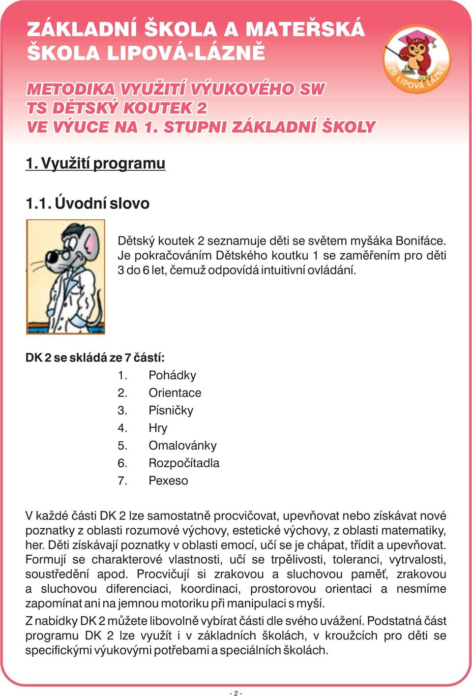 Rozpočítadla 7. Pexeso V každé části DK 2 lze samostatně procvičovat, upevňovat nebo získávat nové poznatky z oblasti rozumové výchovy, estetické výchovy, z oblasti matematiky, her.