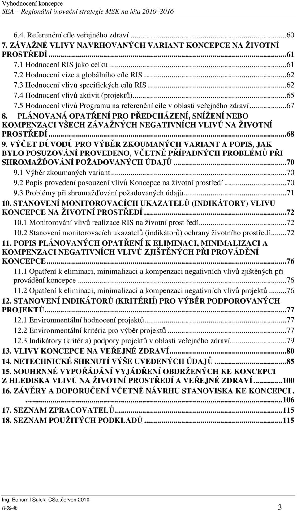 PLÁNOVANÁ OPATŘENÍ PRO PŘEDCHÁZENÍ, SNÍŽENÍ NEBO KOMPENZACI VŠECH ZÁVAŽNÝCH NEGATIVNÍCH VLIVŮ NA ŽIVOTNÍ PROSTŘEDÍ...68 9.