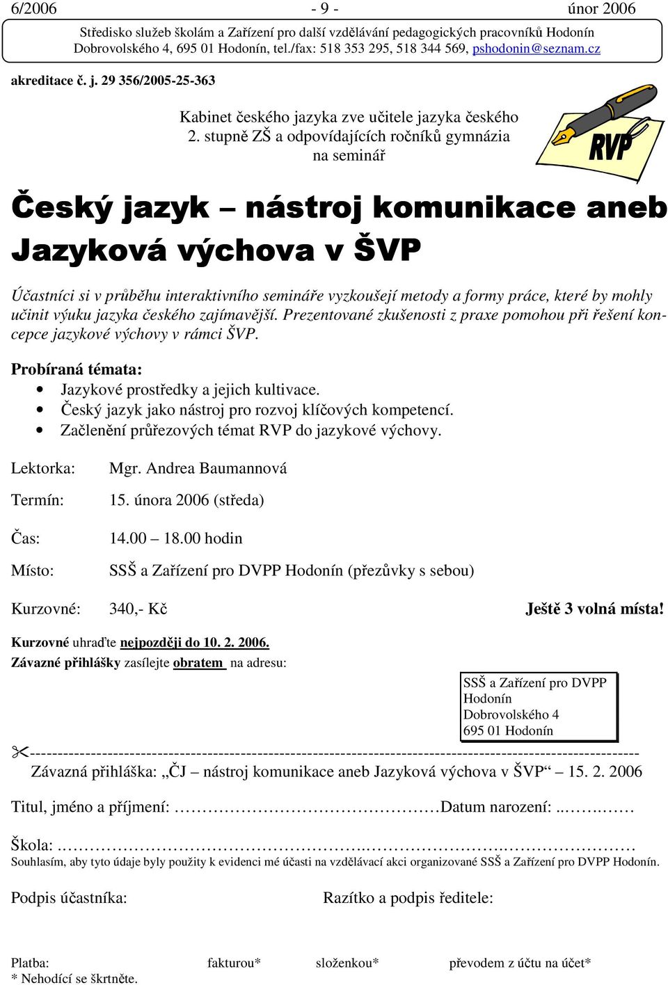 které by mohly učinit výuku jazyka českého zajímavější. Prezentované zkušenosti z praxe pomohou při řešení koncepce jazykové výchovy v rámci ŠVP.