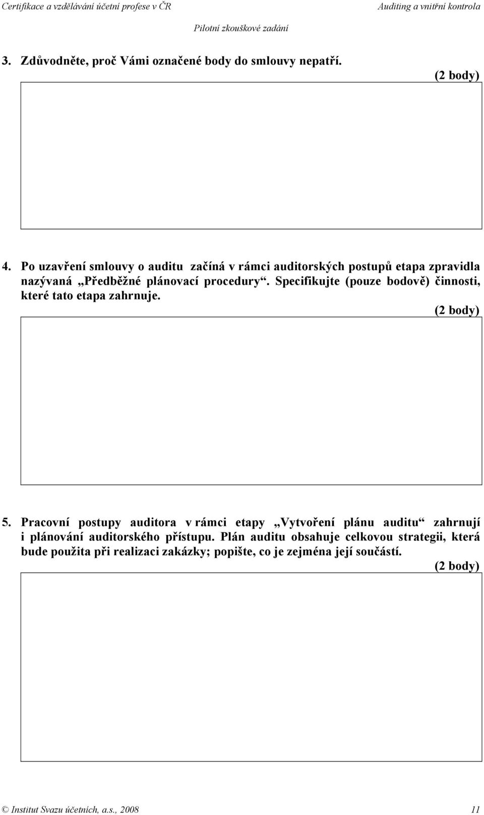 Specifikujte (pouze bodově) činnosti, které tato etapa zahrnuje. 5.