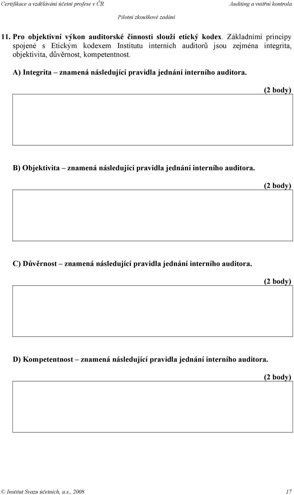 kompetentnost. A) Integrita znamená následující pravidla jednání interního auditora.