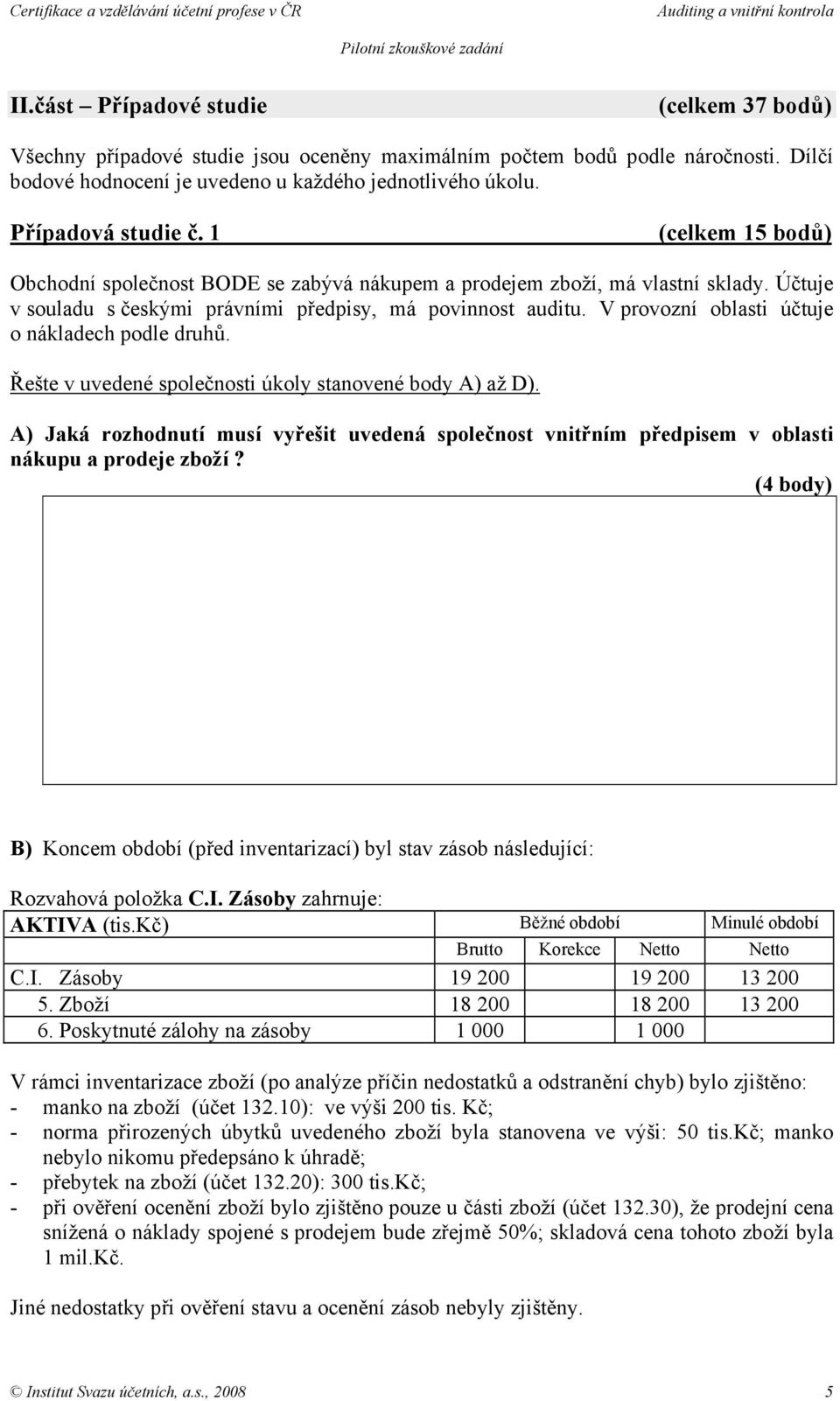 V provozní oblasti účtuje o nákladech podle druhů. Řešte v uvedené společnosti úkoly stanovené body A) až D).