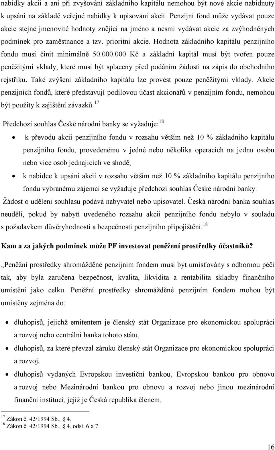 Hodnota základního kapitálu penzijního fondu musí činit minimálně 50.000.