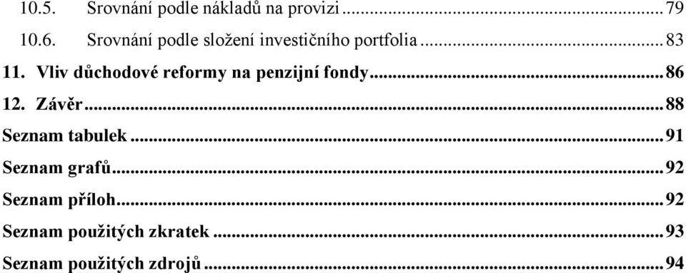 Vliv důchodové reformy na penzijní fondy... 86 12. Závěr.