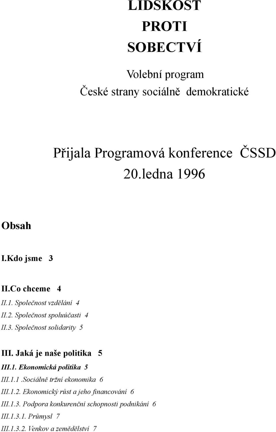 Jaká je naše politika 5 III.1. Ekonomická politika 5 III.1.1.Sociálně tržní ekonomika 6 III.1.2.